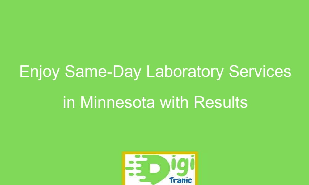 enjoy same day laboratory services in minnesota with results accessible in minutes 20908 - Enjoy Same-Day Laboratory Services in Minnesota with Results Accessible In Minutes