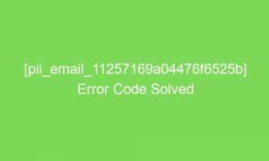 pii email 11257169a04476f6525b error code solved 16402 1 300x180 - [pii_email_11257169a04476f6525b] Error Code Solved