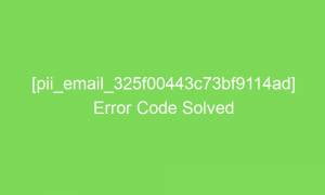 pii email 325f00443c73bf9114ad error code solved 16656 1 300x180 - [pii_email_325f00443c73bf9114ad] Error Code Solved