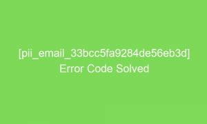 pii email 33bcc5fa9284de56eb3d error code solved 16664 1 300x180 - [pii_email_33bcc5fa9284de56eb3d] Error Code Solved