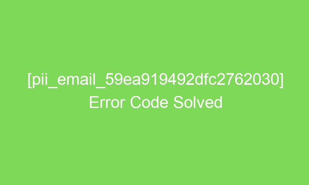 pii email 59ea919492dfc2762030 error code solved 17023 1 - [pii_email_59ea919492dfc2762030] Error Code Solved