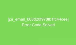 pii email 603d20f978fb1fc44cee error code solved 17063 1 300x180 - [pii_email_603d20f978fb1fc44cee] Error Code Solved