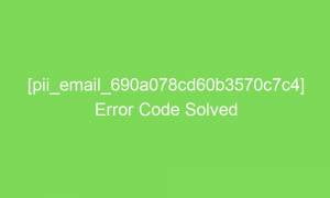 pii email 690a078cd60b3570c7c4 error code solved 17147 1 300x180 - [pii_email_690a078cd60b3570c7c4] Error Code Solved