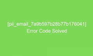 pii email 7a9b597b28b77b176041 error code solved 17274 1 300x180 - [pii_email_7a9b597b28b77b176041] Error Code Solved
