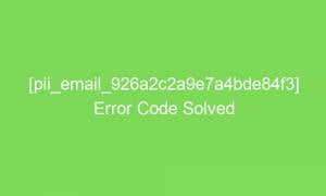 pii email 926a2c2a9e7a4bde84f3 error code solved 17490 1 300x180 - [pii_email_926a2c2a9e7a4bde84f3] Error Code Solved