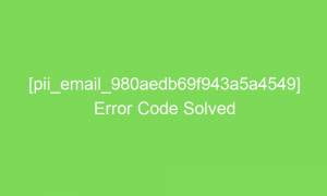 pii email 980aedb69f943a5a4549 error code solved 17518 1 300x180 - [pii_email_980aedb69f943a5a4549] Error Code Solved