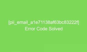 pii email a1e71138af63bc83222f error code solved 17598 1 300x180 - [pii_email_a1e71138af63bc83222f] Error Code Solved