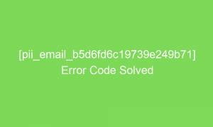pii email b5d6fd6c19739e249b71 error code solved 18652 1 300x180 - [pii_email_b5d6fd6c19739e249b71] Error Code Solved