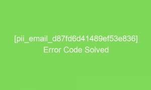 pii email d87fd6d41489ef53e836 error code solved 17984 1 300x180 - [pii_email_d87fd6d41489ef53e836] Error Code Solved