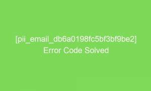 pii email db6a0198fc5bf3bf9be2 error code solved 18782 1 300x180 - [pii_email_db6a0198fc5bf3bf9be2] Error Code Solved