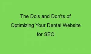 the dos and donts of optimizing your dental website for seo 76638 1 300x180 - The Do's and Don'ts of Optimizing Your Dental Website for SEO